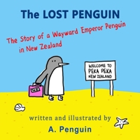 The Lost Penguin: The Story Of A Wayward Emperor Penguin In New Zealand 1518865364 Book Cover