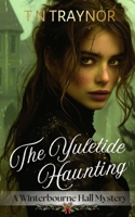 The Yuletide Haunting: A Winterbourne Hall Cosy Mystery (The Winterbourne Hall Mysteries) B0FR1TP31H Book Cover