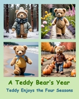 A Teddy Bear's Year: Teddy Enjoys the Four Seasons B0F9F5TLT3 Book Cover