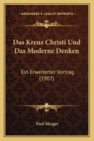 Das Kreuz Christi Und Das Moderne Denken: Ein Erweiterter Vortrag (1907) 1167471717 Book Cover