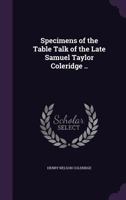 Specimens of the Table Talk of the Late Samuel Taylor Coleridge .. 1359458743 Book Cover
