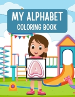 My Alphabet Coloring Book: A-Z Large Coloring Masterpiece With Beautiful and Simple Designs for Beginners, Kids, Teens, Adults and Seniors B0CVN61PB4 Book Cover