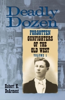 Deadly Dozen: Twelve Forgotten Gunfighters of the Old West 0806137533 Book Cover