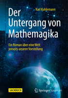 Der Untergang Von Mathemagika: Ein Roman Uber Eine Welt Jenseits Unserer Vorstellung 3662459787 Book Cover