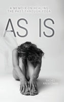 As Is: A Memoir on Healing The Past Through Yoga 1038329930 Book Cover