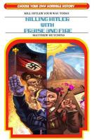 Killing Hitler With Praise And Fire: Choose Your Own Horrible History 149284232X Book Cover