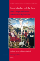 Martin Luther and the Arts: Music, Images, and Drama to Promote the Reformation 9004527427 Book Cover