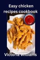 Easy chicken recipes cookbook B0BRDCPJQ9 Book Cover