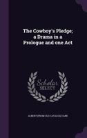 The Cowboy's Pledge; A Drama in a Prologue and One Act 1359362649 Book Cover