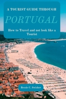 A Tourist guide through Portugal: How to travel and not look like a Tourist B0BVD7D1SV Book Cover
