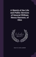 A Sketch of the Life and Public Services of William Henry Harrison 1011317125 Book Cover