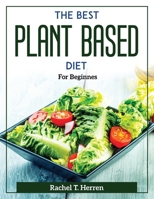 The Best Plant Based Diet: For Beginnes 1804372242 Book Cover