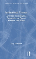 Institutional Trauma: A Critical Psychological Perspective on Power, Violence, and Harm (Concepts for Critical Psychology) 036748725X Book Cover