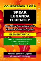 Speak Luganda Fluently A2 Coursebook: The Official Elementary Coursebook of the Kampala School of Luganda B0HGL48VDW Book Cover