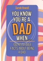 You Know You're a Dad When... 100 Relatable Facts About Being a Dad: Short Books, Perfect for Gifts (Thomasine Media Short-Form Identity Gift Books) 1087970059 Book Cover