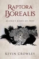 Raptora Borealis : Alaska's Birds of Prey 1646201175 Book Cover