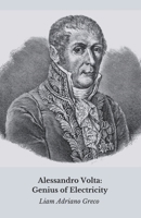 Alessandro Volta: Genius of Electricity: The history, discoveries and legacy of a revolutionary B0DWSRMYBG Book Cover
