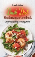 Dash Diet Mediterranean Cookbook: Enjoy Tasty Food While On a Diet. New Healthy Recipes to Prevent Diabetes and High Pressure 1802113991 Book Cover