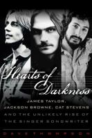 Hearts of Darkness: James Taylor, Jackson Browne, Cat Stevens, and the Unlikely Rise of the Singer-Songwriter 1617130311 Book Cover