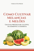 Como Cultivar Melancias e Melões: Um guia prático de cultivo, da semente à colheita (Portuguese Edition) B0H32RVVBV Book Cover