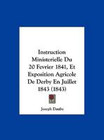 Instruction Ministerielle Du 20 Fevrier 1841, Et Exposition Agricole De Derby En Juillet 1843 1160092281 Book Cover