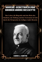 NOVENE-GEBETBUCH VON BRUDER ANDRE BESSETTE: Das Leben, die Biografie und eine Reise des Glaubens, der Heilung und des Vertrauens in Gott durch die ... des heiligen André Bessette. (German Edition) B0G7WZ274F Book Cover