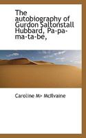 The autobiography of Gurdon Saltonstall Hubbard, Pa-pa-ma-ta-be, 1117698181 Book Cover