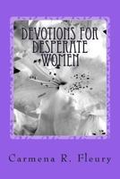 Devotions for Desperate Women: How Our Desperation Can Draw Us Closer to God 1451581351 Book Cover