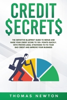 Credit Secrets: The Definitive Blueprint Guide to Repair and Raise Your Credit Score to 100+ Points Quickly. With Proven Legal Strategies to Fix Your Bad Credit and Improve Your Business 1914014367 Book Cover
