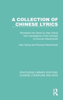 A Collection of Chinese Lyrics: Rendered Into Verse by Alan Ayling from Translations of the Chinese by Duncan Mackintosh 1032195495 Book Cover