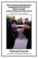 Mastering Business Administration in Education and African Politics (Sierra Leone Chapter): A Student Assignment Approach 1466965584 Book Cover