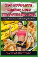 100 Complete Weight Loss Tips: A Complete Practical Guide For Effective Weight Loss Diet B09JY9XPZ4 Book Cover