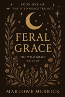 Feral Grace: Book One of The Wild Grace Trilogy B0G2BCRQYC Book Cover