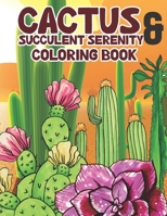 Cactus & Succulent Serenity Coloring Book: Desert Plant Cactus Relaxation Day and Night Coloring Book For Kids With Inspired Cactus True Coloring Book B0CV1J22G2 Book Cover