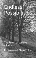 Endless Possibilities: The Power of positive mindset B0C5P7DVWV Book Cover