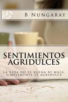 Sentimientos Agridulces: La vida no es buena ni mala, simplemente es agridulce 1523809671 Book Cover