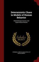 Deterministic Chaos in Models of Human Behavior: Methodological Issues and Experimental Results 0353222259 Book Cover