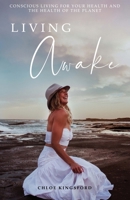 Living Awake: Conscious living for your health and the health of the planet 1922644846 Book Cover