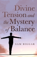 Divine Tension and the Mystery of Balance B0CW4BSCHV Book Cover