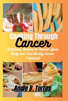 Cooking Through Cancer: Nutritious Recipes to Nourish Your Body and Soul During Cancer Treatment. B0C7T3J252 Book Cover