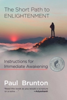 The Short Path to Enlightenment: Instructions for Immediate Awakening 1936012308 Book Cover