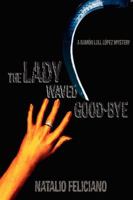 The Lady Waved Good-Bye: A Ramón Lull López Mystery 0595424171 Book Cover