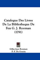 Catalogue Des Livres De La Bibliotheque De Feu G. J. Rooman (1791) 1104630346 Book Cover