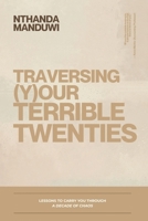 Traversing Your Terrible twenties: Lessons to Carry You Through a Decade of Chaos (Tens) B0FNLK2MYZ Book Cover