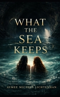 What the Sea Keeps B0GQQ93HXR Book Cover