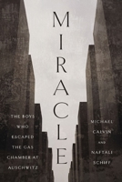 Miracle: The Boys Who Escaped the Gas Chamber at Auschwitz 1400255589 Book Cover
