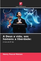 A Deus a vida, aos homens a liberdade:: A hora do 8º dia 6205970740 Book Cover