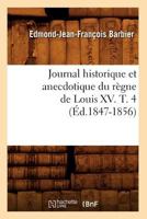 Journal Historique Et Anecdotique Du Ra]gne de Louis XV. T. 4 (A0/00d.1847-1856) 2012558194 Book Cover