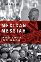 Mexican Messiah: Andres Manuel Lopez Obrador 0271032634 Book Cover