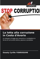 La lotta alla corruzione in Costa d'Avorio: Un disegno di legge per prevenire e combattere le forme di corruzione attiva, passiva e protettav 6206103536 Book Cover